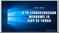 Balk László - A 15 leghasznosabb Windows 10 tipp és trükk