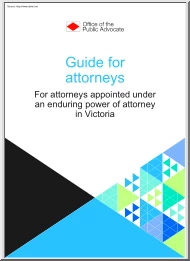 Guide for Attorneys For Attorneys Appointed under an Enduring Power of Attorney in Victoria