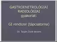 Dr. Tarján Zsolt - Gastroenterológiai radiológiai gyakorlat, GI rendszer, tápcsatorna