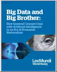 Big Data and Big Brother, How General Counsel Cope with Artificial Intelligence in an Era of Economic Nationalism