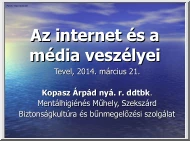 Kopasz Árpád - Az internet és a média veszélyei