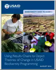 Biodiversity How to Guide, Using Results Chains to Depict Theories of Change in USAID Biodiversity Programming