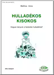 Mathias Anna - Hogyan bánjunk a háztartási hulladékkal, hulladékos kisokos