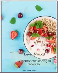 Sebők-Vakulya Gizella - Húsvéti miniböjt, Gluténmentes és vegán receptek