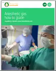 Anesthetic Gas How to Guide, A Guide to Climate Smart Anesthesia Care