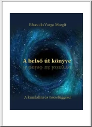 Rhasoda Varga Margit - A belső út könyve I., A Kundalini és összefüggései