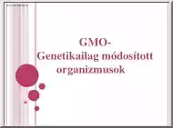 A genetikailag módosított organizmusok (GMO)