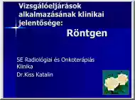Dr. Kiss Katalin - Vizsgálóeljárások alkalmazásának klinikai jelentősége, Röntgen