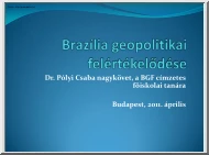Dr. Pólyi Csaba - Brazília geopolitikai felértékelődése