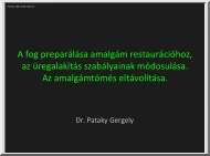 Dr. Pataky Gergely - A fog preparálása amalgám restaurációhoz, az üregalakítás szabályainak módosulása, az amalgámtömés eltávolítása