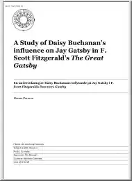 Hanna Persson - A Study of Daisy Buchanans Influence on Jay Gatsby in F. Scott Fitzgeralds The Great Gatsby
